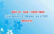 Giải Hóa 12 trang 44 Chân trời Sáng tạo